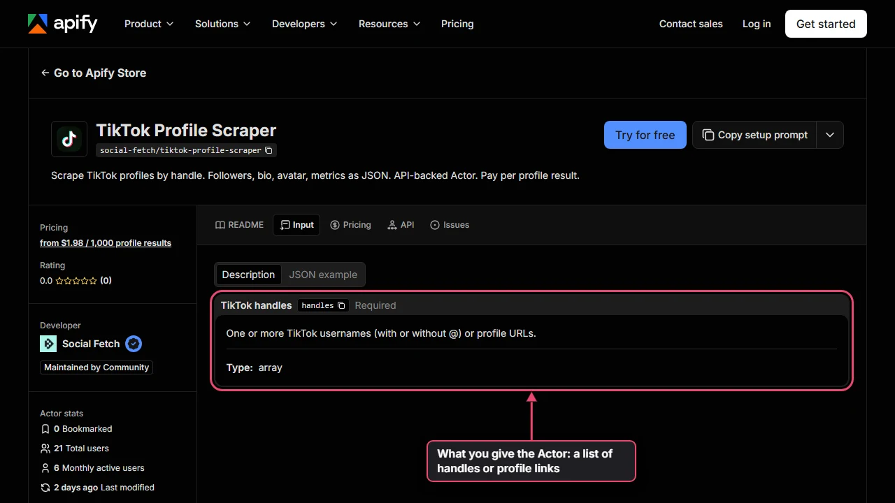 The Input tab of the TikTok Profile Scraper in the Apify Store, showing its one required field, TikTok handles (handles), described as One or more TikTok usernames (with or without @) or profile URLs. The field is boxed and labelled What you give the Actor: a list of handles or profile links